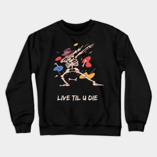 Live til you die Crewneck Sweatshirt